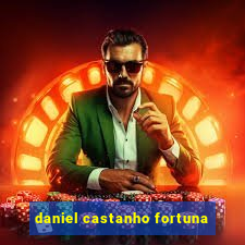 daniel castanho fortuna